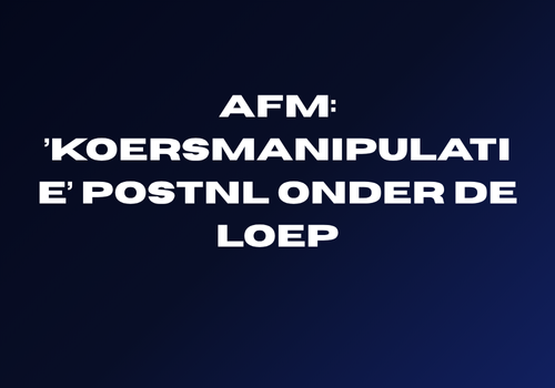 AFM: ’koersmanipulatie’ PostNL onder de loep